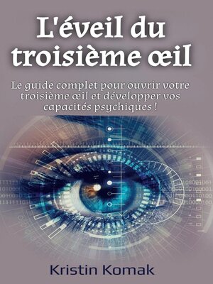 cover image of L'éveil du troisième œil; Le guide complet pour ouvrir votre troisième œil et développer vos capacités psychiques !